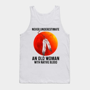 Never Underestimate An Old Woman With Native Blood Shirt Tank Top